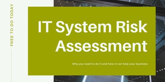 Why You Need to Risk Assess Your IT Systems (1)