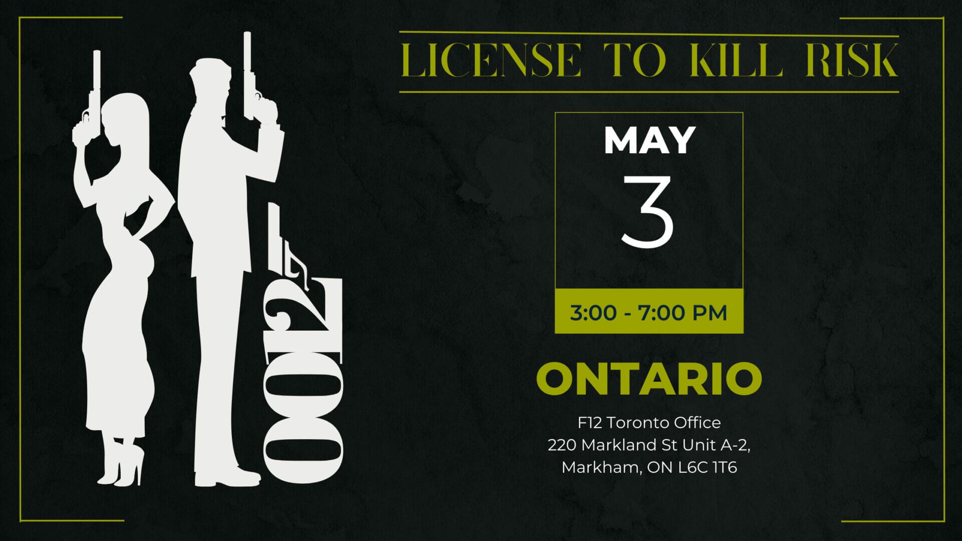 Banner of Toronto Cybersecurity Event: License to Kill Risk with date and time - May 3rd, 3:00-7:00pm Eastern Time, at the F12 Toronto Office