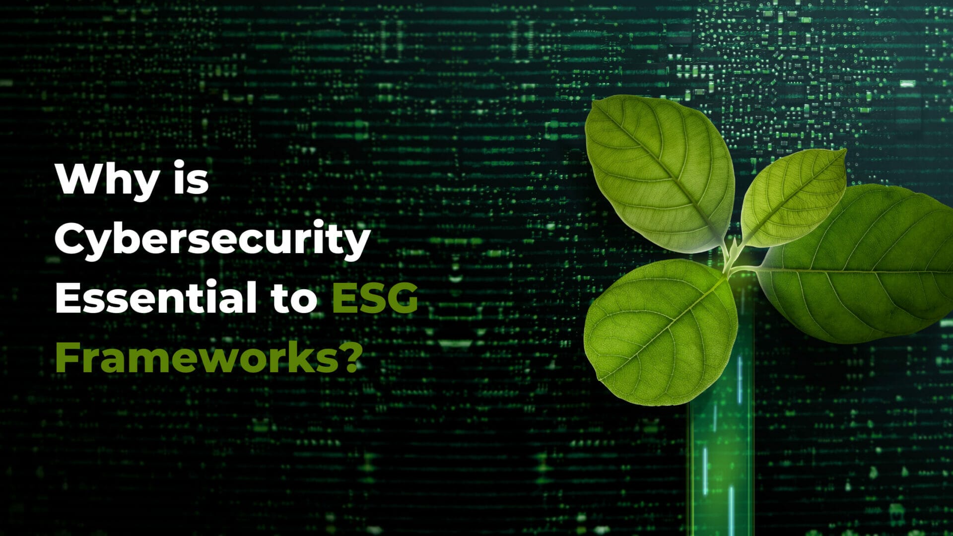 ESG & Cybersecurity (Blog Banner) (1) Blog Banner of "Why is Cybersecurity Essential to ESG Frameworks"