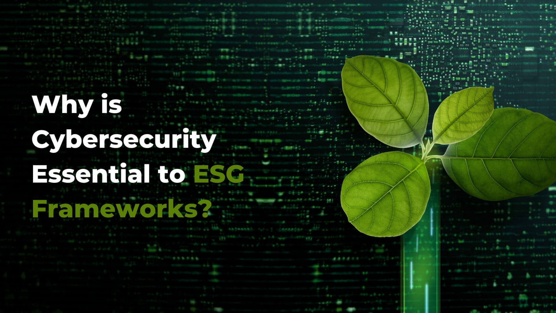 Blog Banner of "Why is Cybersecurity Essential to ESG Frameworks"