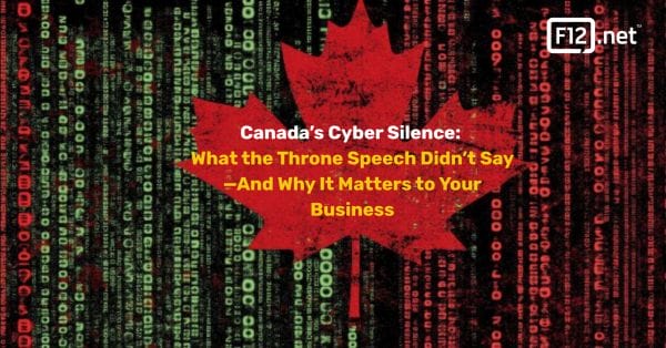 Canada’s Cyber Silence: What the Throne Speech Didn’t Say—And Why It Matters to Your Business