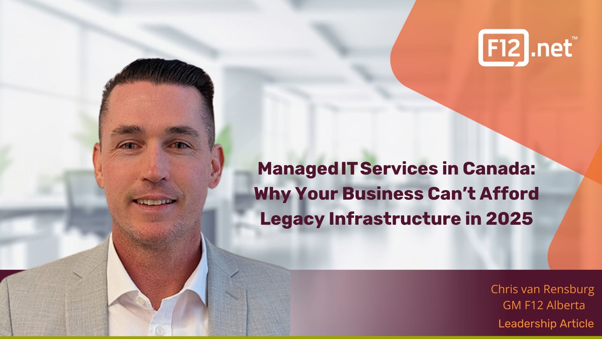 Chris van Rensburg of F12.net beside the headline “Managed IT Services in Canada: Why Your Business Can’t Afford Legacy Infrastructure in 2025