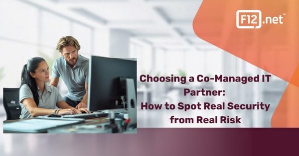 Choosing a Co-Managed IT Partner: How to Spot Real Security from Real Risk