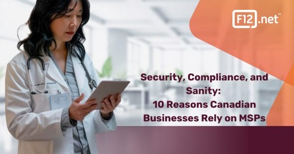 Security, Compliance, and Sanity: 10 Reasons Canadian Businesses Rely on MSPs