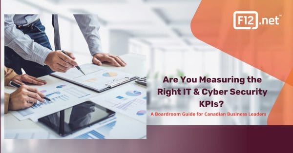 Are You Measuring the Right IT & Cyber Security KPIs? A Boardroom Guide for Canadian Business Leaders